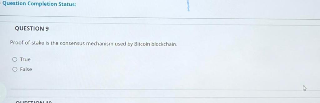 Question Completion Status: QUESTION 9 Proof-of-stake is the consensus mechanism used