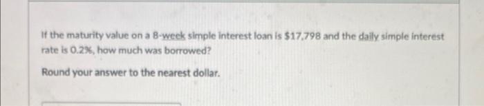  If the maturity value on a B-week simple interest loan is