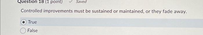  Question 18 (1 point) Controlled improvements must be sustained or maintained,