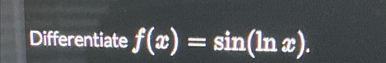  Differentiate f(x)=sin(lnx). 