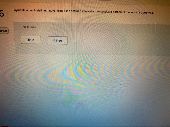 Payments on an installment note include the accrued interest expense plus