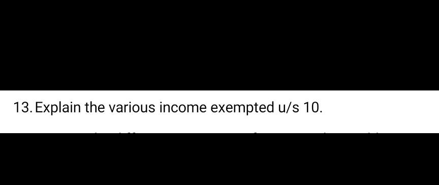  Explain the various income exempted us10. 