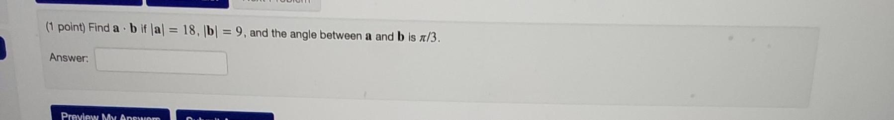  (1 point) Find a*b if |a|=18,|b|=9, and the angle between a