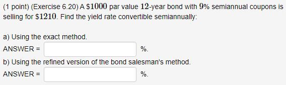  (1 point)(Exercise 6.20) A $1000 par value 12-year bond with 9%