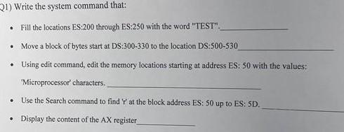 21) Write the system command that: - Fill the locations ES:200