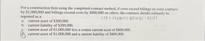  For a construction firm using the completed-contract method, if costs exceed
