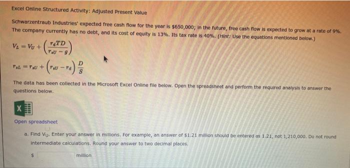  Excel Online Structured Activity: Adjusted Present Value Schwarzentraub Industries' expected free