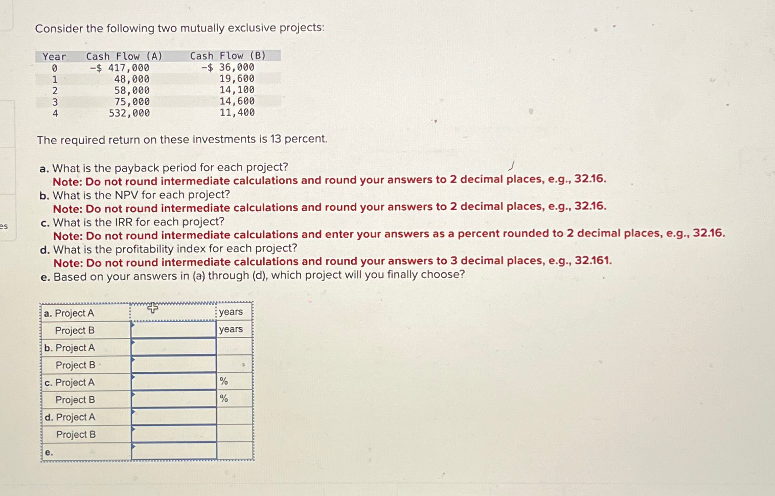  Consider the following two mutually exclusive projects: \table[[Year,Cash Flow (A),Cash Flow