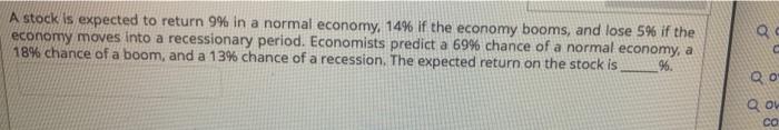  A stock is expected to return 9% in a normal economy,