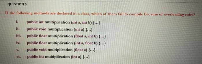  QUESTION 6 . If the following methods are declared in a