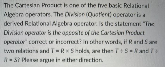  The Cartesian Product is one of the five basic Relational Algebra