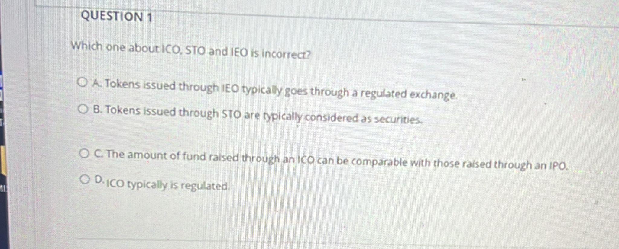 QUESTION 1 Which one about ICO, STO and IEO is incorrea?
