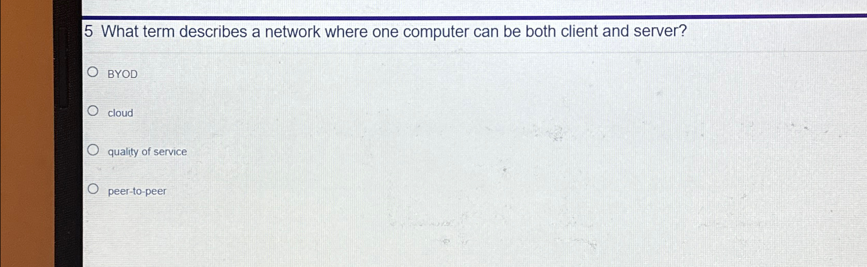  5 What term describes a network where one computer can be