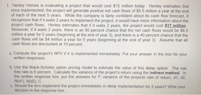  Henley Homes is evaluating a project that would cost $15 million