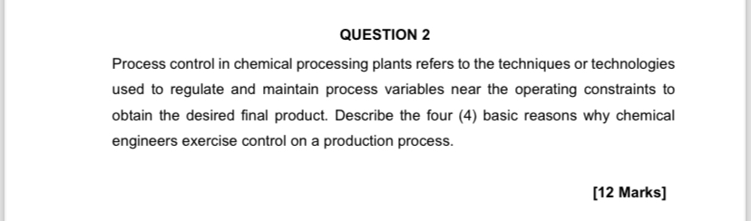  QUESTION 2 Process control in chemical processing plants refers to the