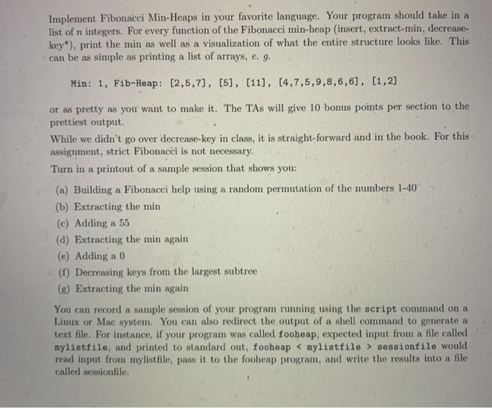  Implement Fibonacci Min-Heaps in your favorite language. Your program should take