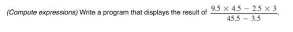 using C++ 9.5 45-25 3 45.5 3.5 (Compute expressions) Write a program