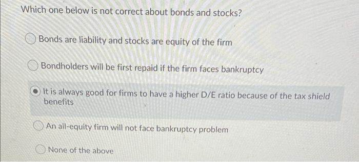  Which one below is not correct about bonds and stocks? Bonds