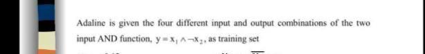  Adaline is given the four different input and output combinations of
