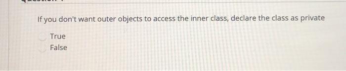  If you don't want outer objects to access the inner class,