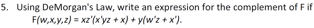  5. Using DeMorgan's Law, write an expression for the complement of