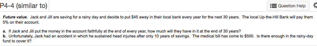 P4-4 (similar to) : Question Help Future value. Jack and Jill