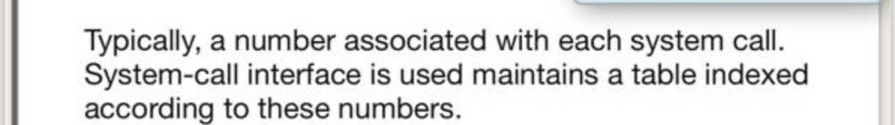  Typically, a number associated with each system call. System-call interface is