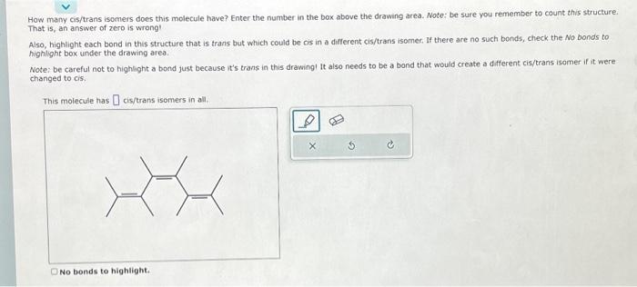  help please! How many cis/trans isomers does this molecule have? Enter