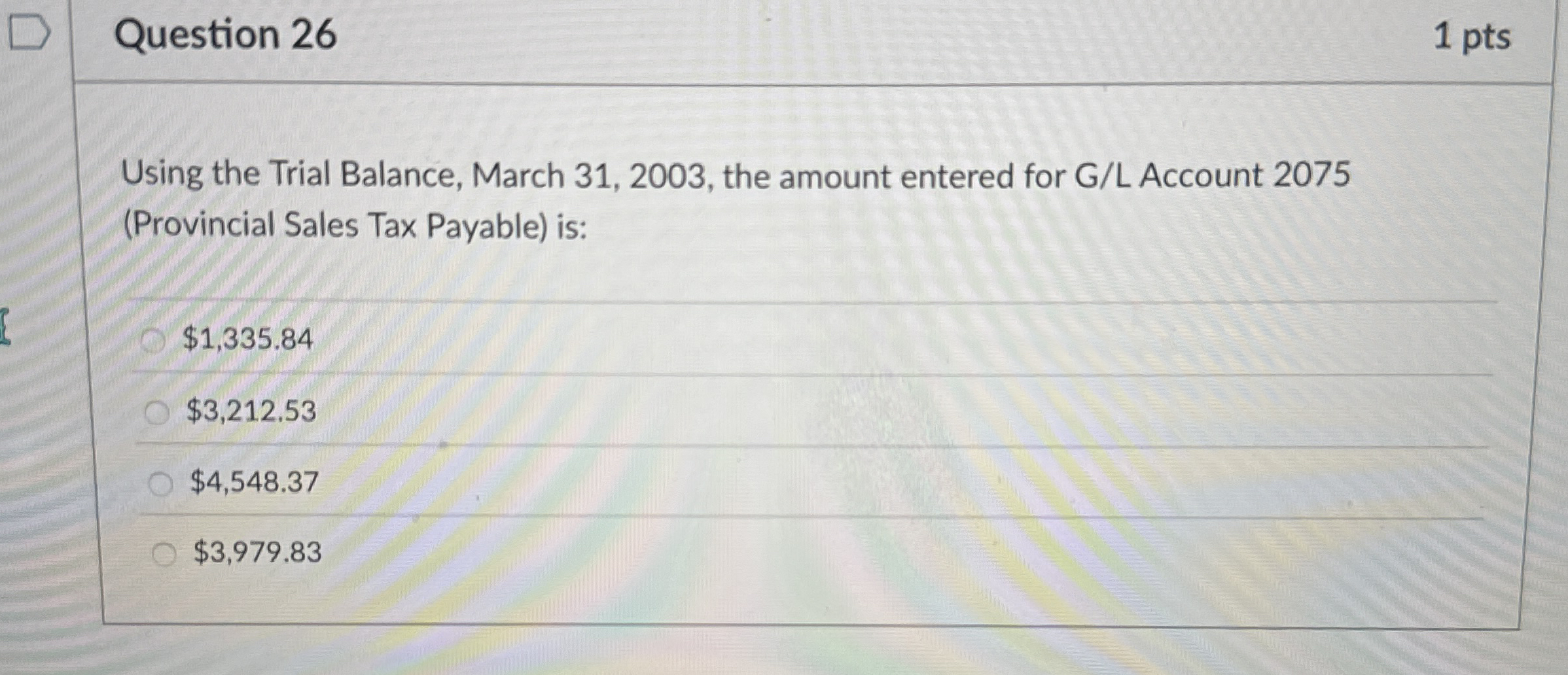  Question 26 Using the Trial Balance, March 31,2003, the amount entered