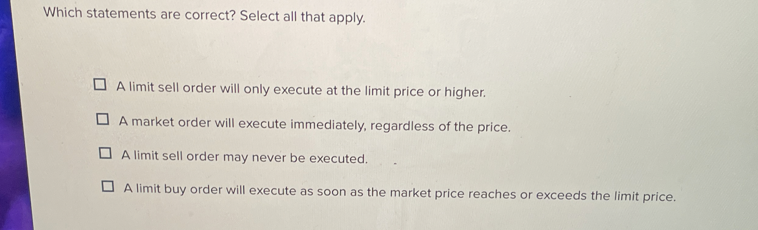  Which statements are correct? Select all that apply. A limit sell