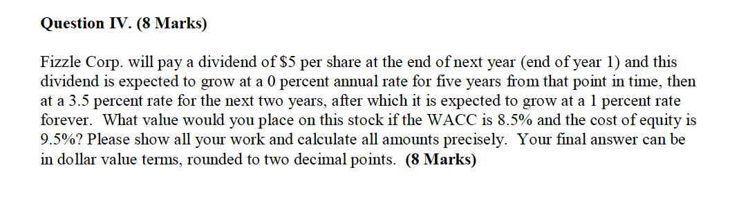 Question IV. (8 Marks) Fizzle Corp. will pay a dividend of