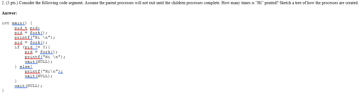  2. (5 pts.) Consider the following code segment. Assume the parent