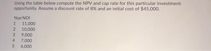  Using the table below compute the NPV and cap rate for