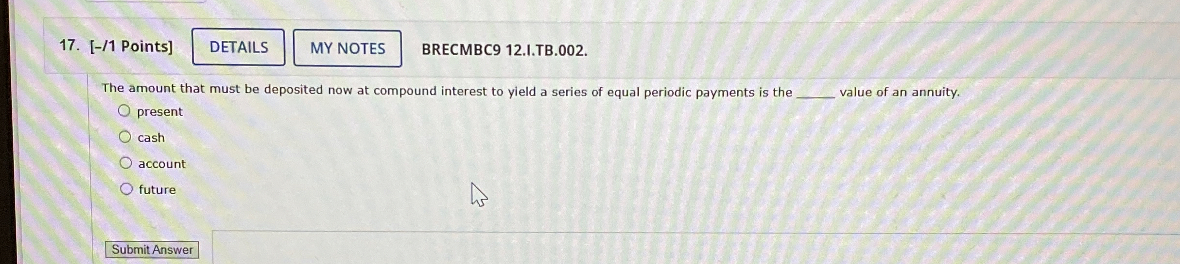  [-/1 Points] BRECMBC912.I.TB.002. The amount that must be deposited now at