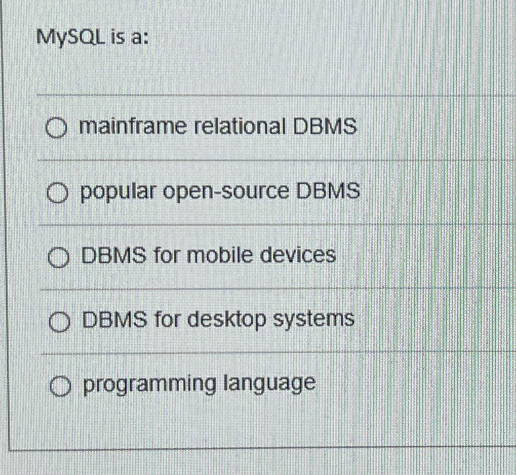  MySQL is a: mainframe relational DBMS popular open-source DBMS DBMS for
