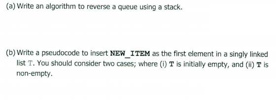  (a) Write an algorithm to reverse a queue using a stack.