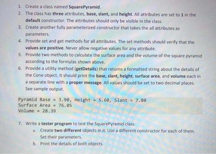  1. Create a class named SquarePyramid. 2. The class has three