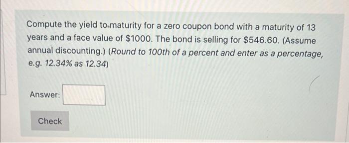  Compute the yield tomaturity for a zero coupon bond with a