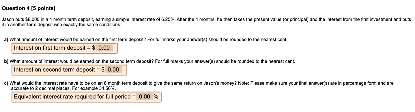  Question 4 [5 points] Jason puts $8,000 in a 4 month