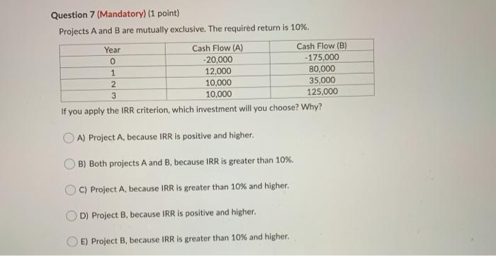  Question 7 (Mandatory) (1 point) Projects A and B are mutually