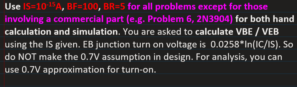  Use IS=10-15 A, BF=100, BR=5 for all problems except for those