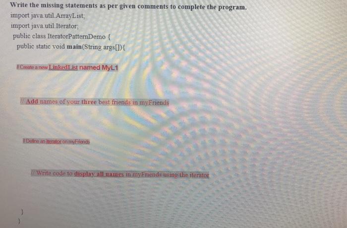  Write the missing statements as per given comments to complete the