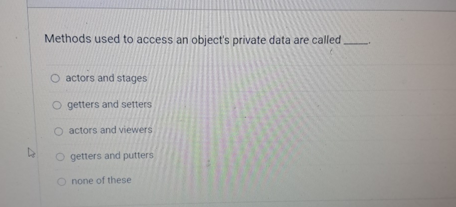  Methods used to access an object's private data are called actors