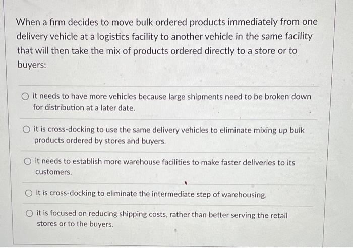  When a firm decides to move bulk ordered products immediately from