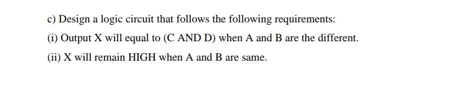please solve as soon as possible c) Design a logic circuit