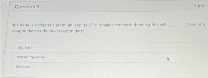 help please D Question 3 1 pts from one If a bond