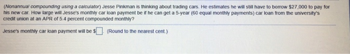  (Nonannual compounding using a calculator) Jesse Pinkman is thinking about trading