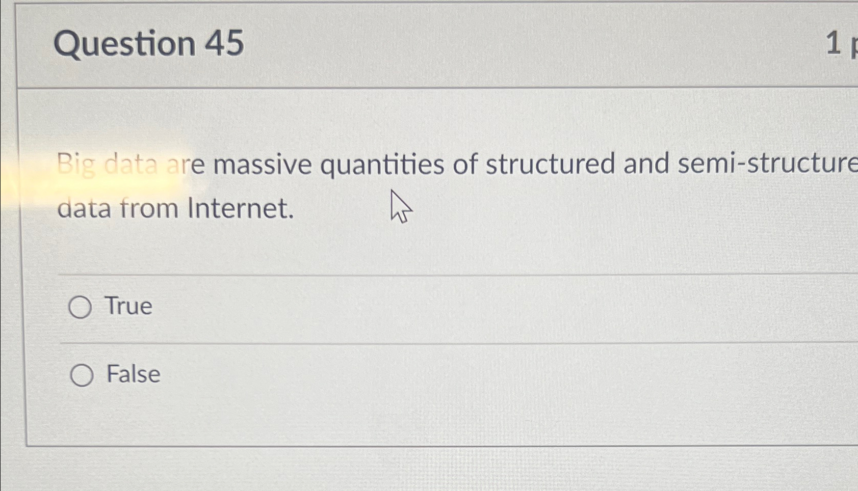  Question 45 Big data are massive quantities of structured and semi-structure