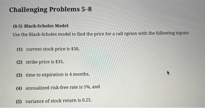 Problems 1-5 (8-5) Black-Scholes Model Use the Black-Scholes model to find the