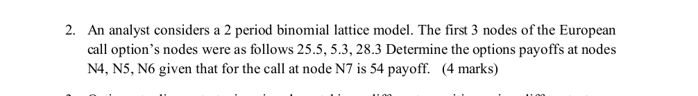  An analyst considers a 2 period binomial lattice model. The first